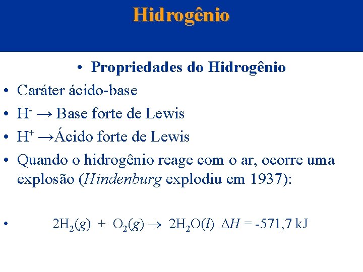 Hidrogênio • • • Propriedades do Hidrogênio Caráter ácido-base H- → Base forte de
