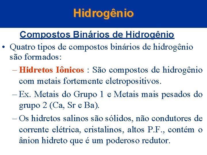 Hidrogênio Compostos Binários de Hidrogênio • Quatro tipos de compostos binários de hidrogênio são