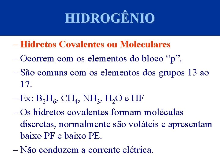 HIDROGÊNIO – Hidretos Covalentes ou Moleculares – Ocorrem com os elementos do bloco “p”.