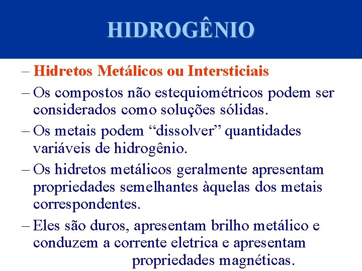 HIDROGÊNIO – Hidretos Metálicos ou Intersticiais – Os compostos não estequiométricos podem ser considerados