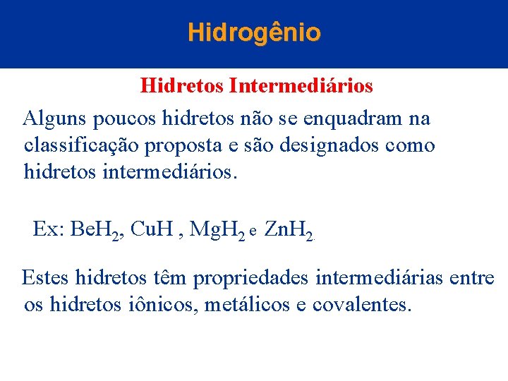 Hidrogênio Hidretos Intermediários Alguns poucos hidretos não se enquadram na classificação proposta e são