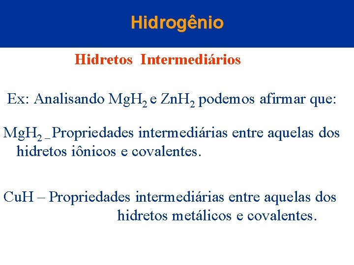 Hidrogênio Hidretos Intermediários Ex: Analisando Mg. H 2 e Zn. H 2 podemos afirmar