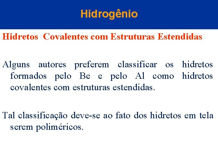 Hidrogênio Hidretos Covalentes com Estruturas Estendidas Alguns autores preferem classificar os hidretos formados pelo