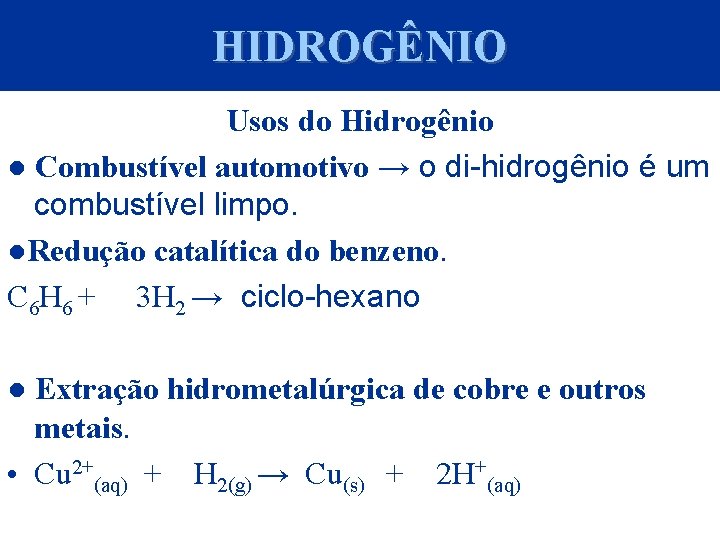 HIDROGÊNIO Usos do Hidrogênio ● Combustível automotivo → o di-hidrogênio é um combustível limpo.