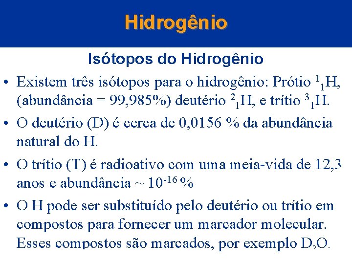 Hidrogênio Isótopos do Hidrogênio • Existem três isótopos para o hidrogênio: Prótio 11 H,