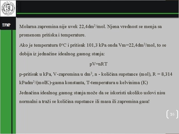  Molarna zapremina nije uvek 22, 4 dm 3/mol. Njena vrednost se menja sa