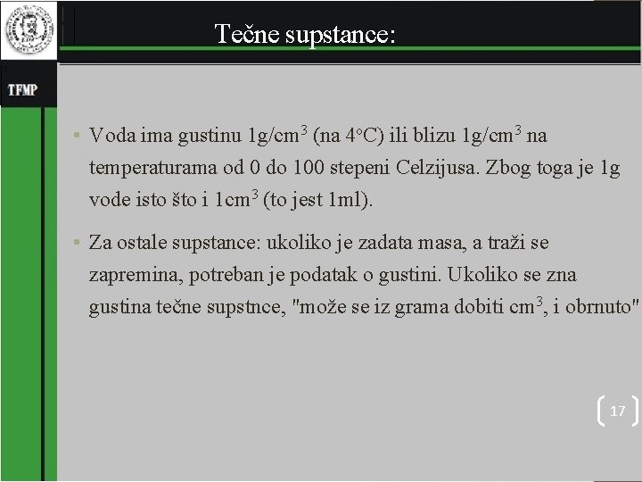  Tečne supstance: • Voda ima gustinu 1 g/cm 3 (na 4 o. C)