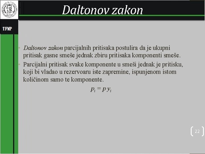  Daltonov zakon • Daltonov zakon parcijalnih pritisaka postulira da je ukupni pritisak gasne