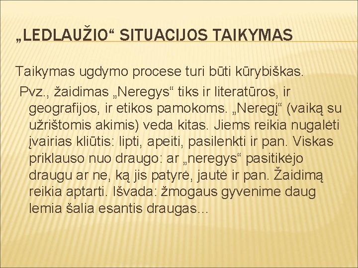 „LEDLAUŽIO“ SITUACIJOS TAIKYMAS Taikymas ugdymo procese turi būti kūrybiškas. Pvz. , žaidimas „Neregys“ tiks