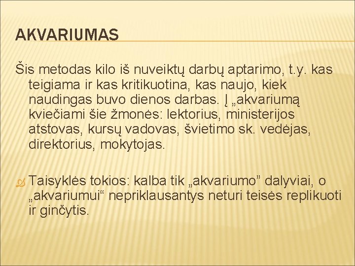 AKVARIUMAS Šis metodas kilo iš nuveiktų darbų aptarimo, t. y. kas teigiama ir kas