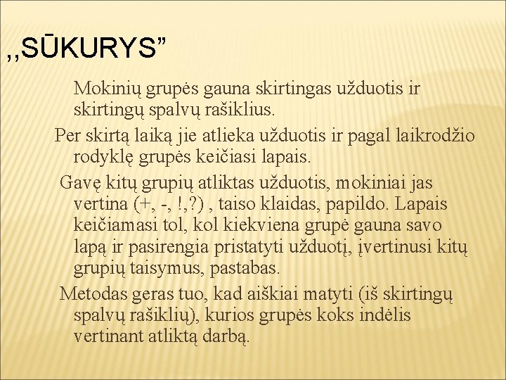 , , SŪKURYS” Mokinių grupės gauna skirtingas užduotis ir skirtingų spalvų rašiklius. Per skirtą