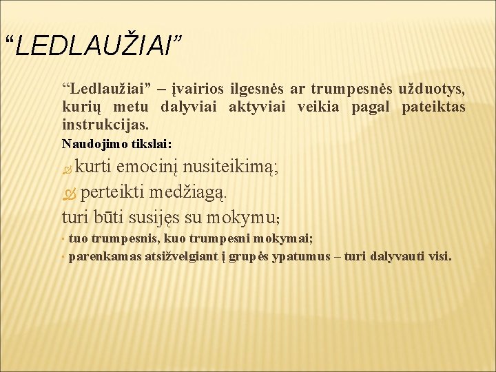 “LEDLAUŽIAI” “Ledlaužiai” – įvairios ilgesnės ar trumpesnės užduotys, kurių metu dalyviai aktyviai veikia pagal