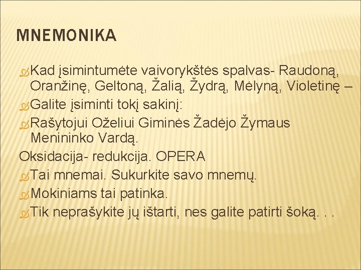 MNEMONIKA Kad įsimintumėte vaivorykštės spalvas- Raudoną, Oranžinę, Geltoną, Žalią, Žydrą, Mėlyną, Violetinę – Galite