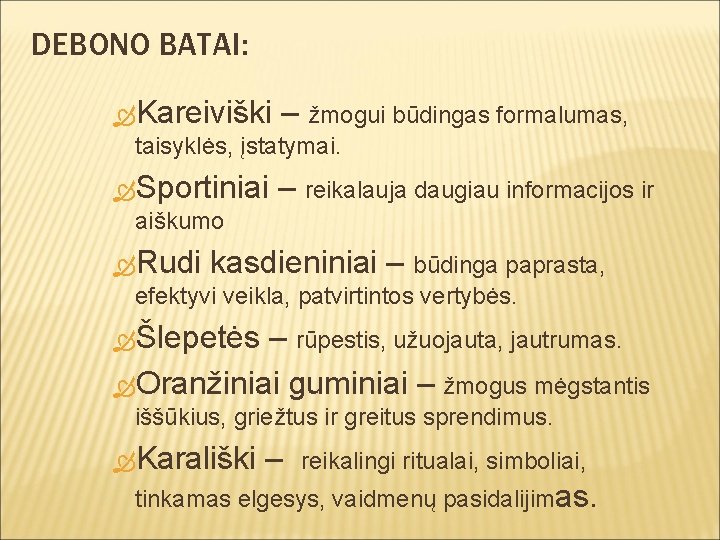 DEBONO BATAI: Kareiviški – žmogui būdingas formalumas, taisyklės, įstatymai. Sportiniai aiškumo – reikalauja daugiau