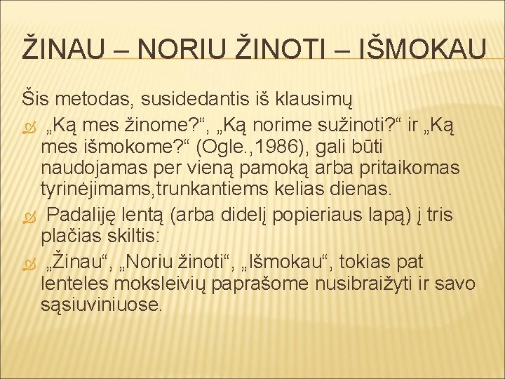 ŽINAU – NORIU ŽINOTI – IŠMOKAU Šis metodas, susidedantis iš klausimų „Ką mes žinome?