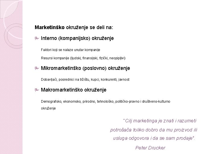 Marketinško okruženje se deli na: Interno (kompanijsko) okruženje Faktori koji se nalaze unutar kompanije