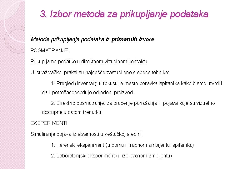 3. Izbor metoda za prikupljanje podataka Metode prikupljanja podataka iz primarnih izvora POSMATRANJE Prikupljamo