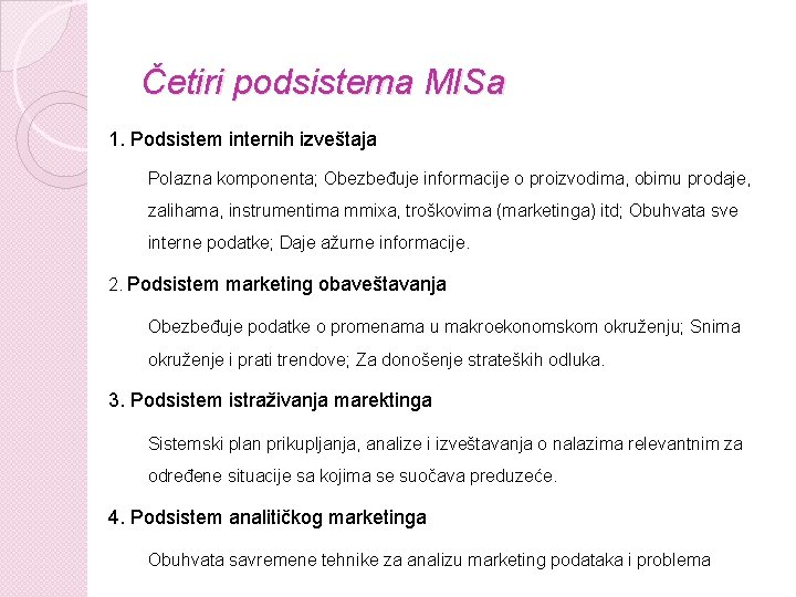 Četiri podsistema MISa 1. Podsistem internih izveštaja Polazna komponenta; Obezbeđuje informacije o proizvodima, obimu