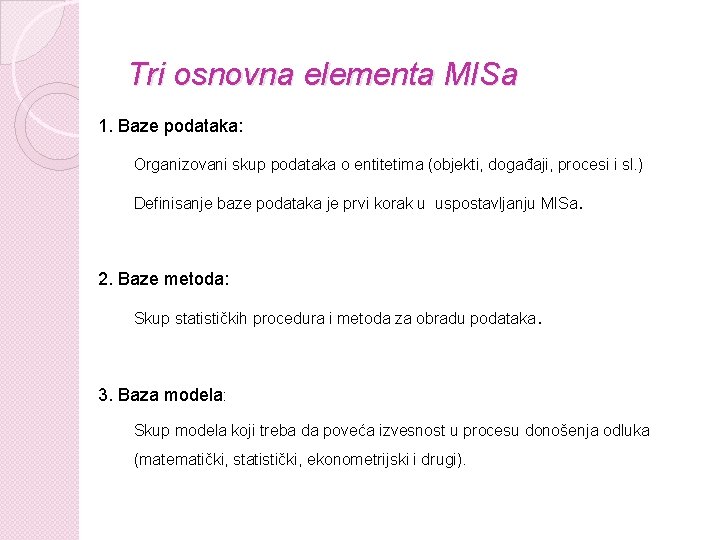 Tri osnovna elementa MISa 1. Baze podataka: Organizovani skup podataka o entitetima (objekti, događaji,
