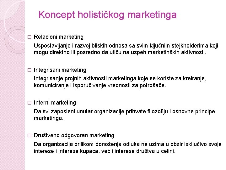 Koncept holističkog marketinga � Relacioni marketing Uspostavljanje i razvoj bliskih odnosa sa svim ključnim