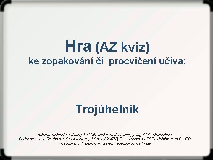 Hra (AZ kvíz) ke zopakování či procvičení učiva: Trojúhelník Autorem materiálu a všech jeho