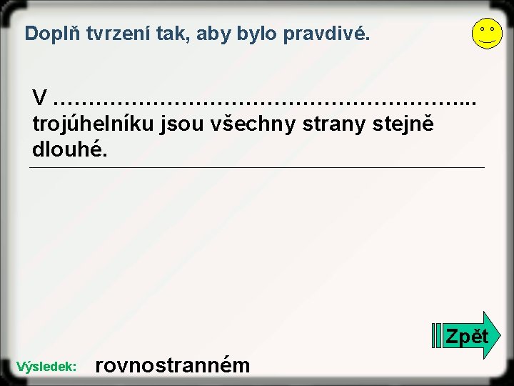 Doplň tvrzení tak, aby bylo pravdivé. V …………………………. . . trojúhelníku jsou všechny strany