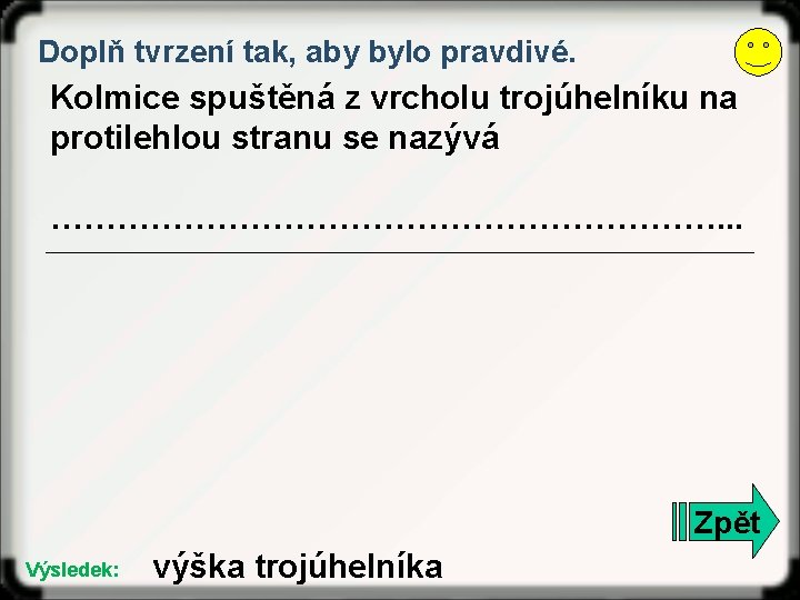 Doplň tvrzení tak, aby bylo pravdivé. Kolmice spuštěná z vrcholu trojúhelníku na protilehlou stranu