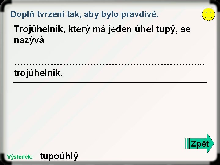 Doplň tvrzení tak, aby bylo pravdivé. Trojúhelník, který má jeden úhel tupý, se nazývá