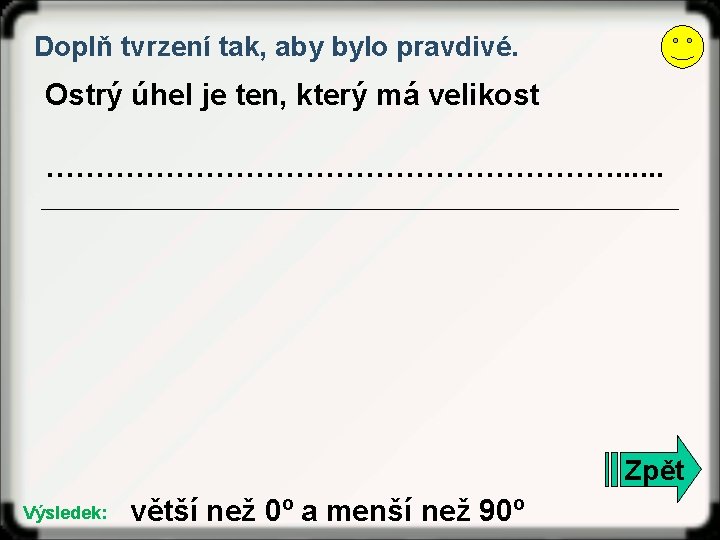 Doplň tvrzení tak, aby bylo pravdivé. Ostrý úhel je ten, který má velikost ………………………….