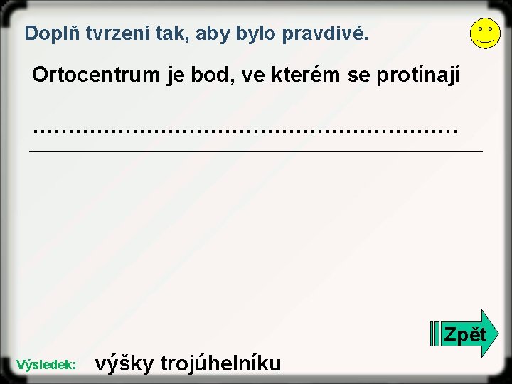 Doplň tvrzení tak, aby bylo pravdivé. Ortocentrum je bod, ve kterém se protínají …………………………