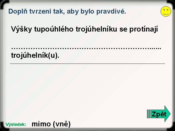 Doplň tvrzení tak, aby bylo pravdivé. Výšky tupoúhlého trojúhelníku se protínají …………………………. . .