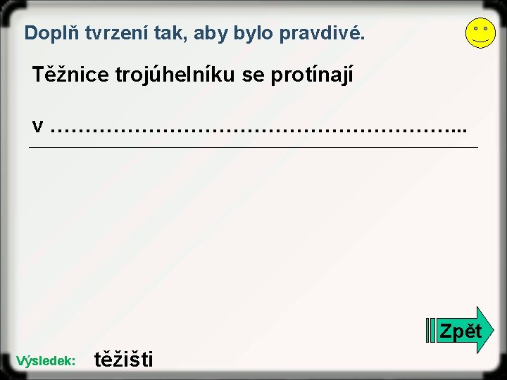 Doplň tvrzení tak, aby bylo pravdivé. Těžnice trojúhelníku se protínají v …………………………. . .