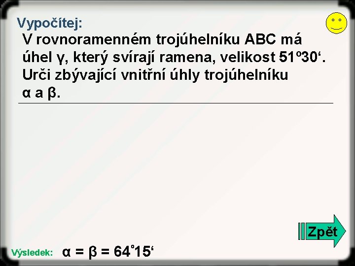 Vypočítej: V rovnoramenném trojúhelníku ABC má úhel γ, který svírají ramena, velikost 51º 30‘.