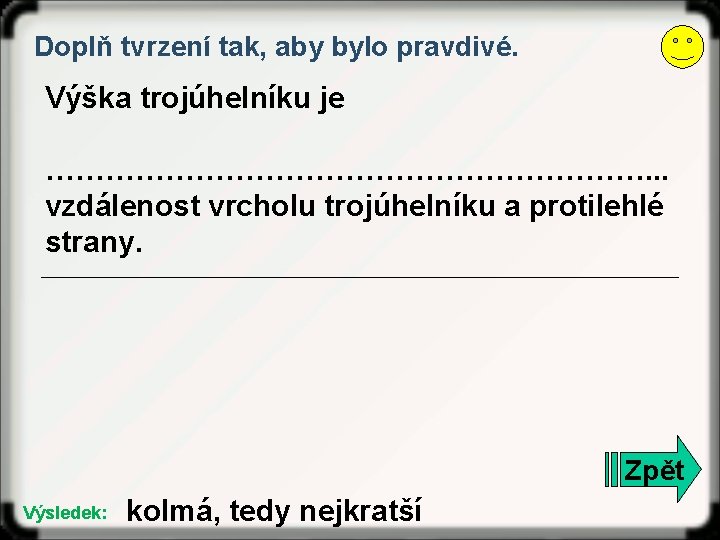 Doplň tvrzení tak, aby bylo pravdivé. Výška trojúhelníku je …………………………. . . vzdálenost vrcholu