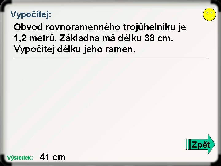 Vypočítej: Obvod rovnoramenného trojúhelníku je 1, 2 metrů. Základna má délku 38 cm. Vypočítej