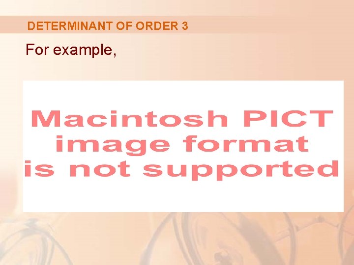 DETERMINANT OF ORDER 3 For example, 