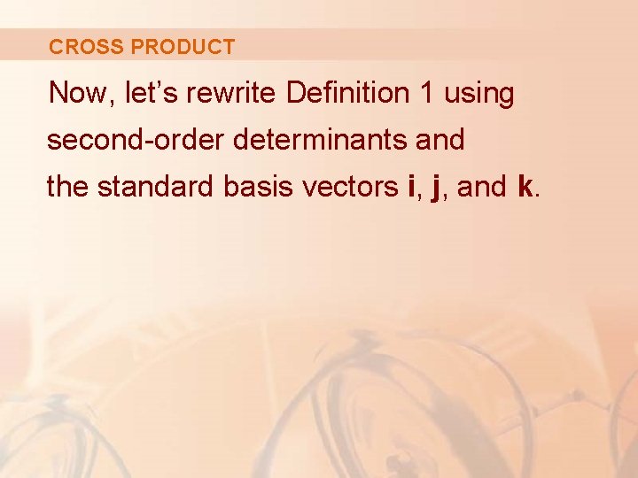 CROSS PRODUCT Now, let’s rewrite Definition 1 using second-order determinants and the standard basis