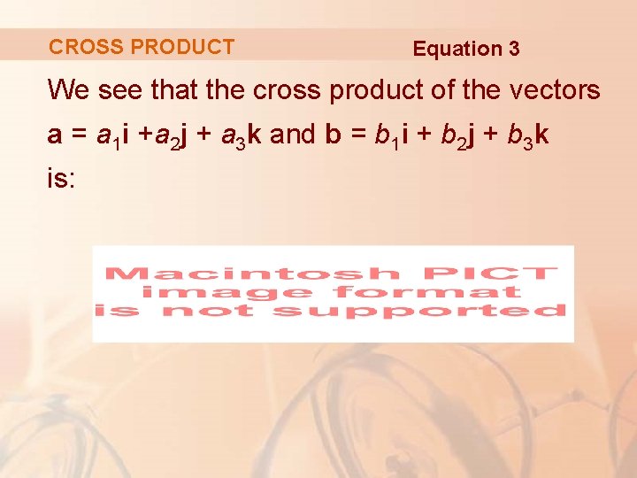 CROSS PRODUCT Equation 3 We see that the cross product of the vectors a