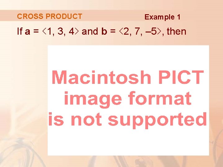 CROSS PRODUCT Example 1 If a = <1, 3, 4> and b = <2,