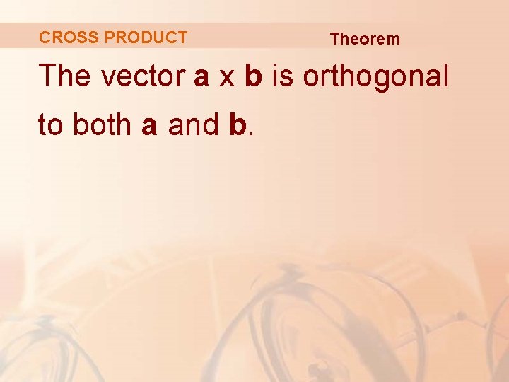 CROSS PRODUCT Theorem The vector a x b is orthogonal to both a and