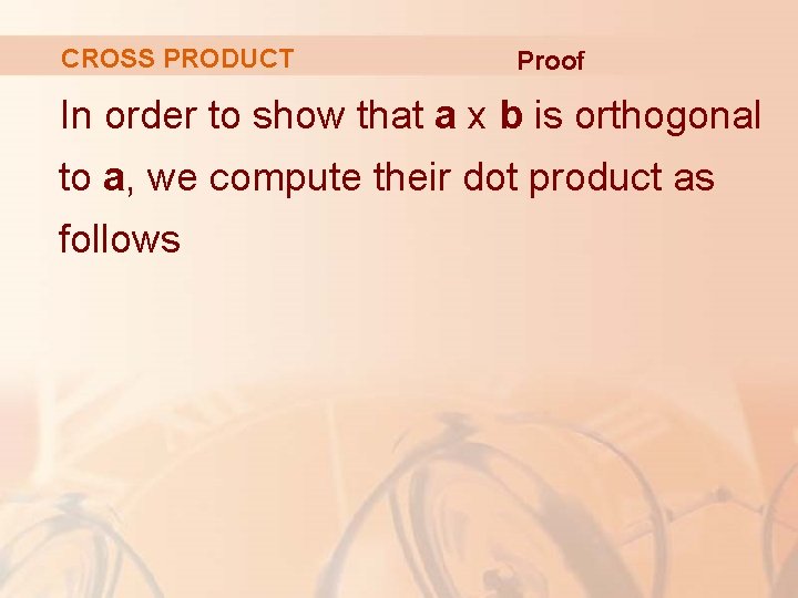 CROSS PRODUCT Proof In order to show that a x b is orthogonal to