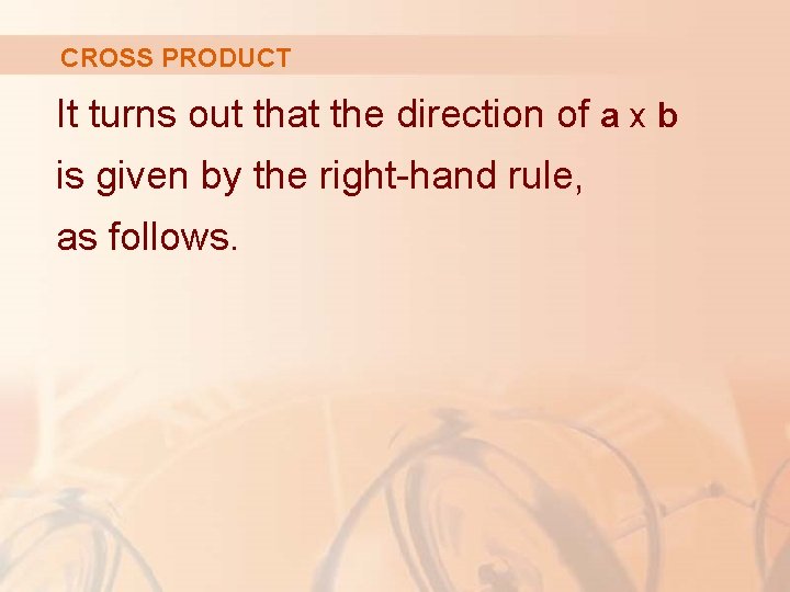 CROSS PRODUCT It turns out that the direction of a x b is given
