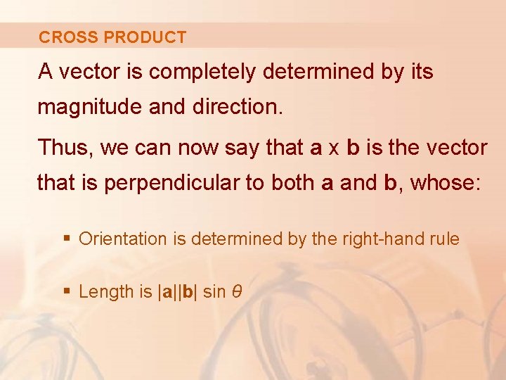 CROSS PRODUCT A vector is completely determined by its magnitude and direction. Thus, we