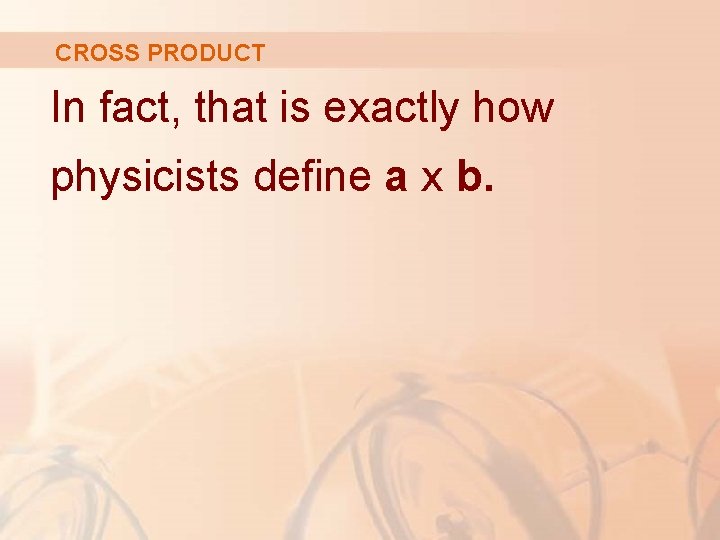 CROSS PRODUCT In fact, that is exactly how physicists define a x b. 