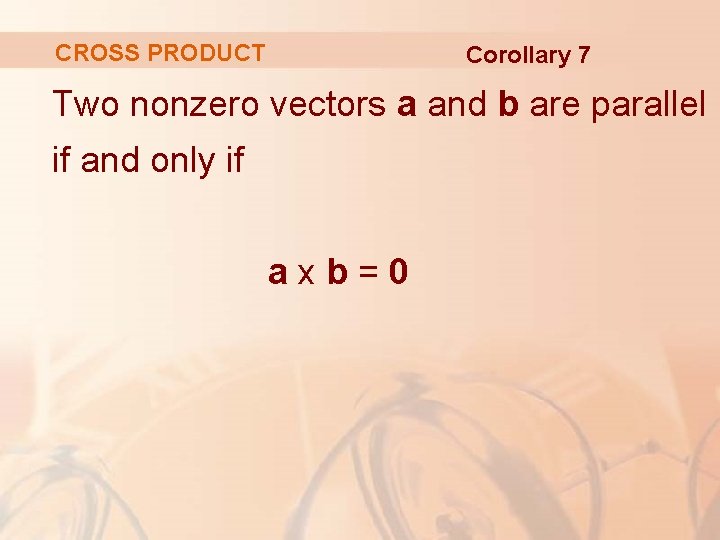 CROSS PRODUCT Corollary 7 Two nonzero vectors a and b are parallel if and