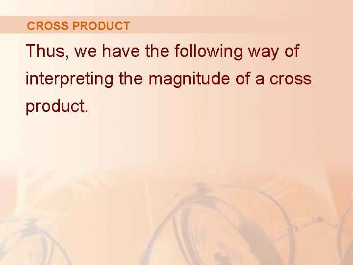 CROSS PRODUCT Thus, we have the following way of interpreting the magnitude of a
