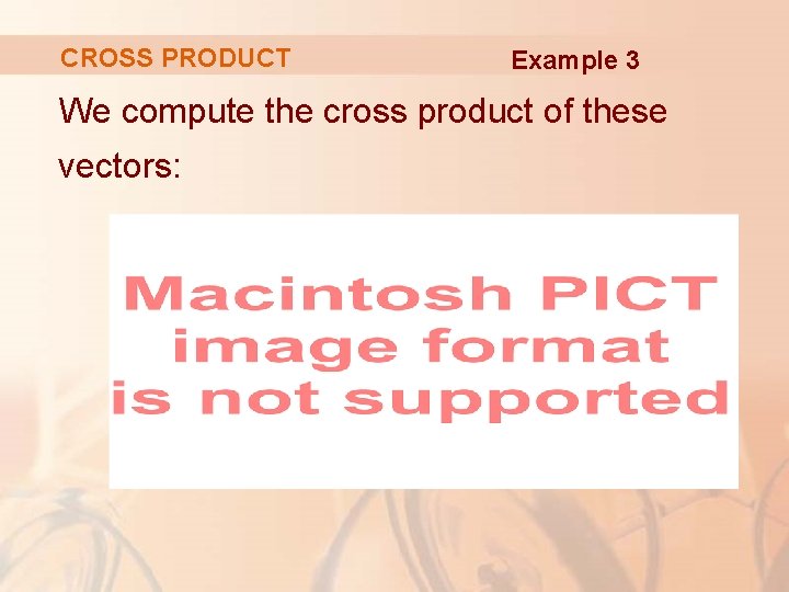 CROSS PRODUCT Example 3 We compute the cross product of these vectors: 