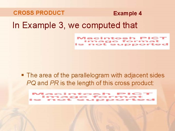 CROSS PRODUCT Example 4 In Example 3, we computed that § The area of