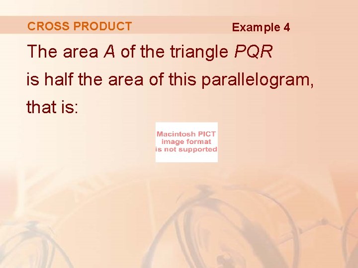 CROSS PRODUCT Example 4 The area A of the triangle PQR is half the