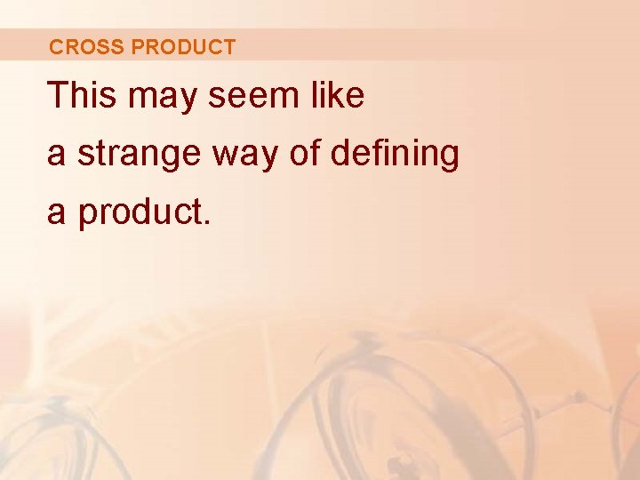 CROSS PRODUCT This may seem like a strange way of defining a product. 